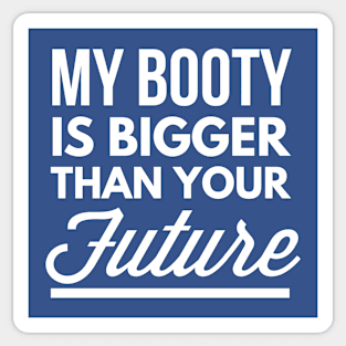 My booty is bigger than your future Sticker